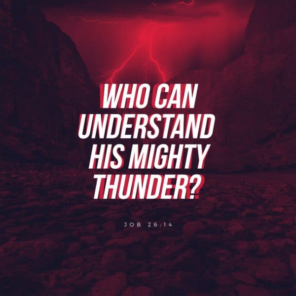Who can understand His mighty thunder? - Job 26:14