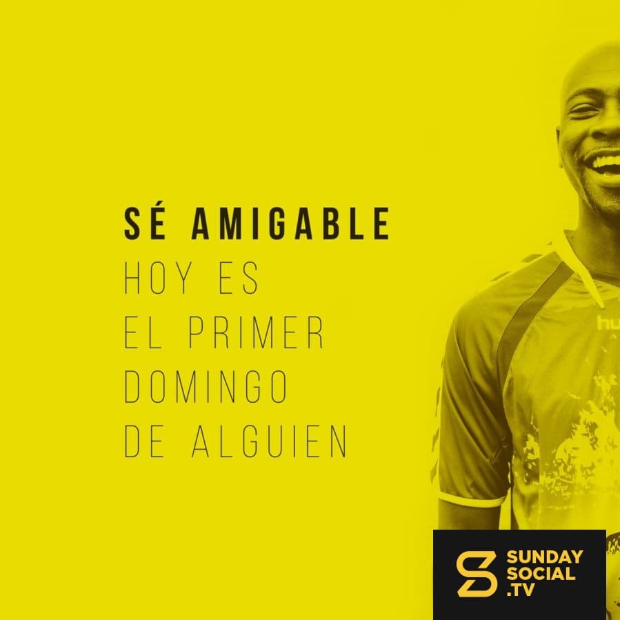 Sé amigable. Hoy es el primer Domingo de alguien.