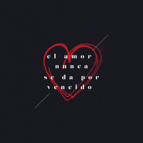 El amor nunca se da por vencido.