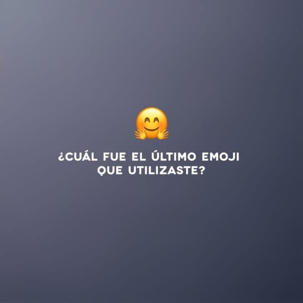 ¿Cuál fue el último emoji que utilizaste?