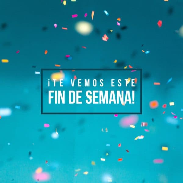 ¡Te vemos este fin de semana!