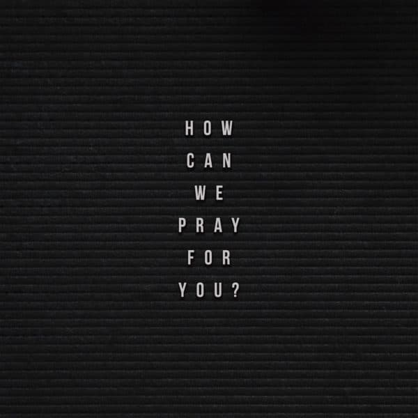 How can we pray for you?