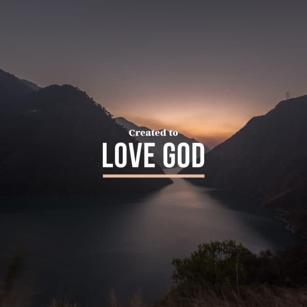 Created to Love God
