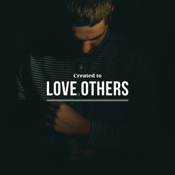 Created to Love Others