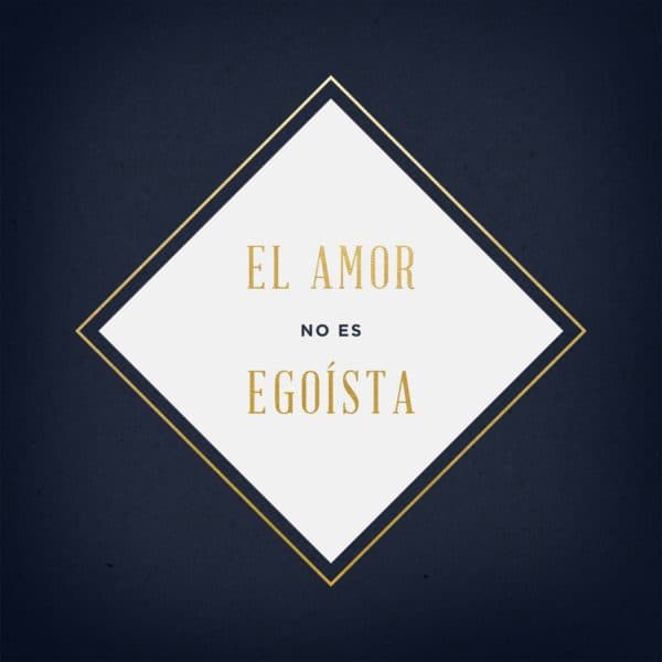 El amor no es egoísta