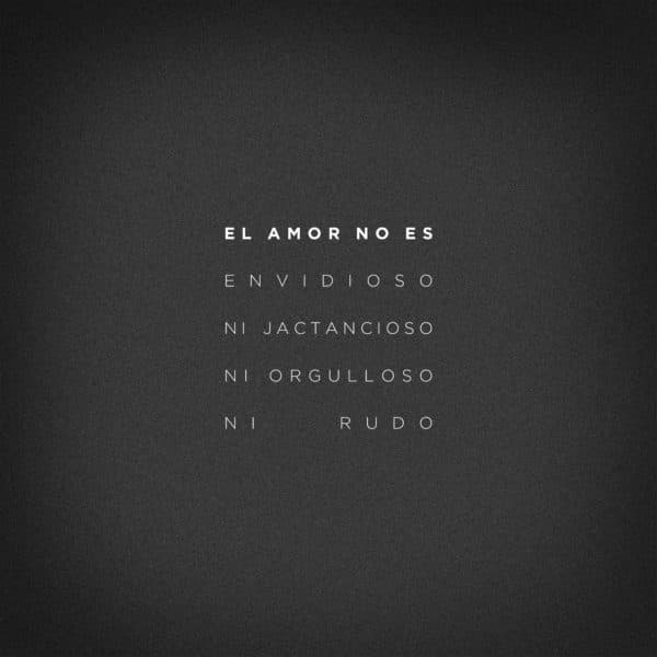 El amor no es envidioso, ni jactancioso, ni orgulloso, ni rudo.