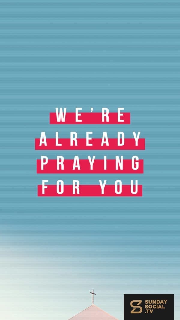 We’re already praying for you.