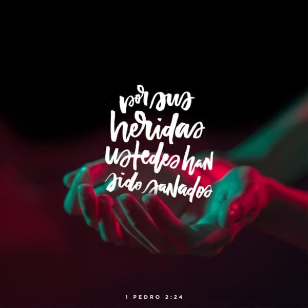 Por sus heridas ustedes han sido sanados. - 1 Pedro 2:24