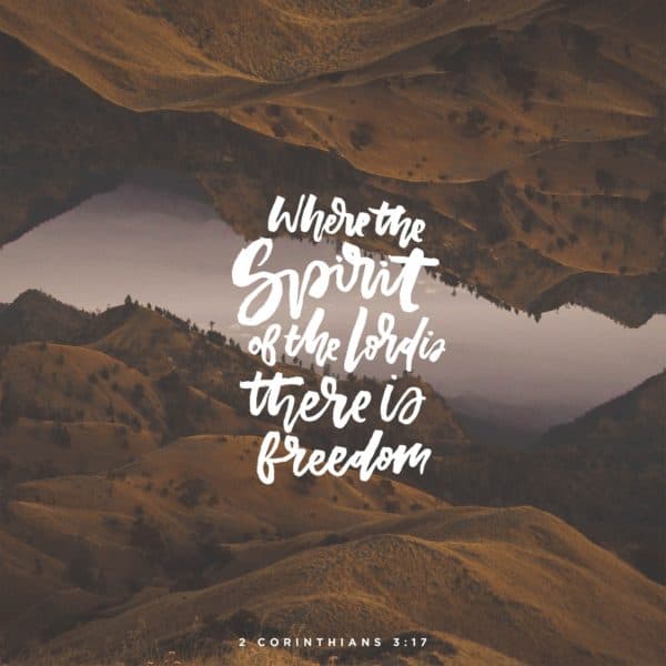 Where the Spirit of the Lord is, there is freedom. - 2 Corinthians 3:17