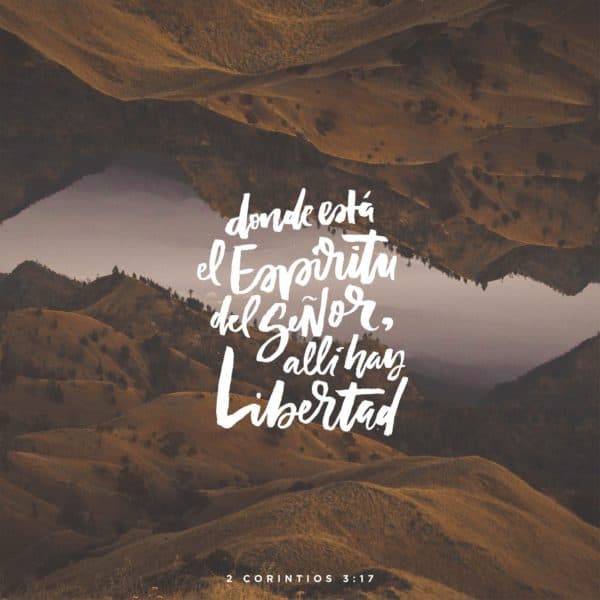Donde está el Espíritu del Señor, allí hay libertad. - 2 Corintios 3:17