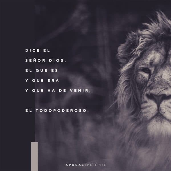 Dice el Señor Dios, el que es y que era y que ha de venir, el Todopoderoso. - Apocalipsis 1:8