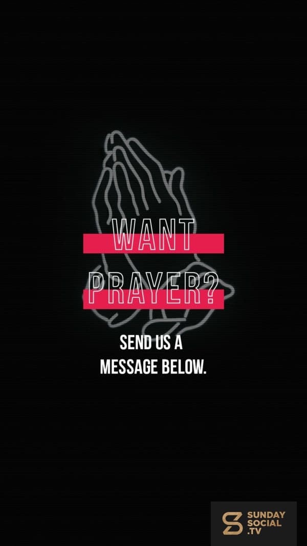 Want prayer? Send us a message below.