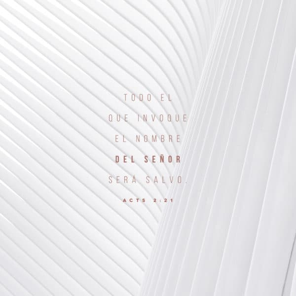 Todo el que invoque el nombre del Señor será salvo. - Hechos 2:21