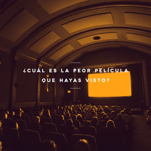 ¿Cuál es la peor película que hayas visto?