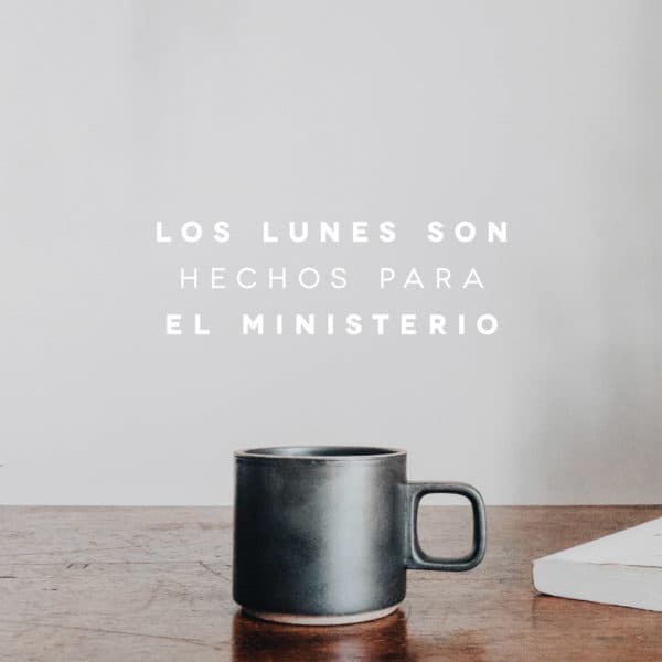 Los lunes son hechos para el ministerio.