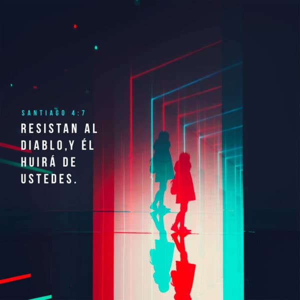Resistan al diablo, y él huirá de ustedes. - Santiago 4:7