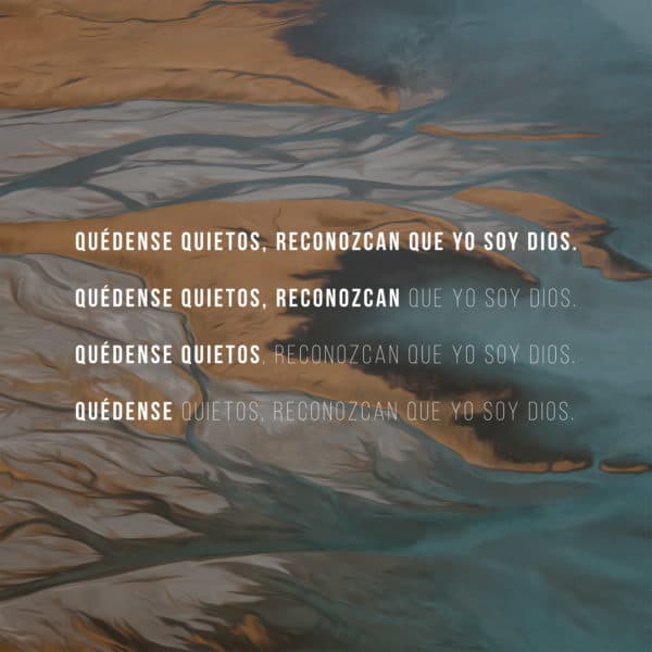 Quédense quietos, reconozcan que yo soy Dios.
