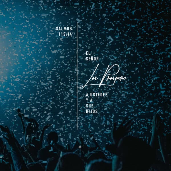 El SEÑOR los prospere, a ustedes y a sus hijos. - Salmos 115:14