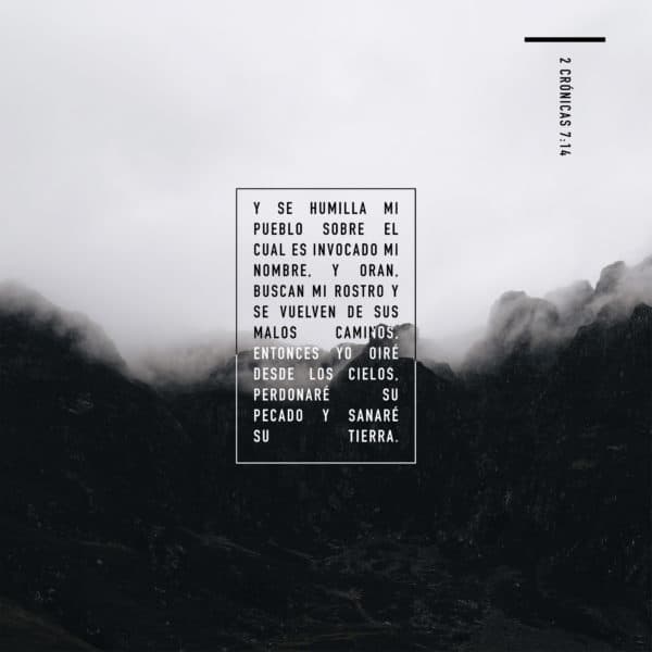Y se humilla Mi pueblo sobre el cual es invocado Mi nombre, y oran, buscan Mi rostro y se vuelven de sus malos caminos, entonces Yo oiré desde los cielos, perdonaré su pecado y sanaré su tierra. - 2 Crónicas 7:14
