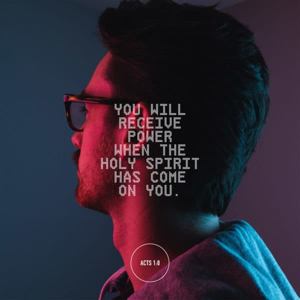 You will receive power when the Holy Spirit has come on you. - Acts 1:8