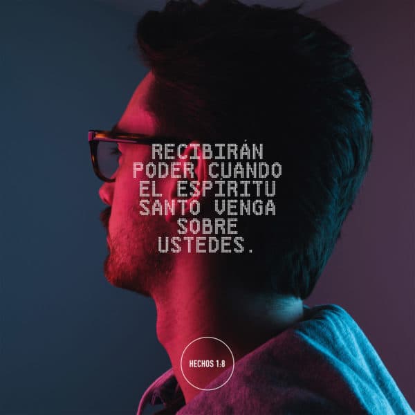 Recibirán poder cuando el Espíritu Santo venga sobre ustedes. - Hechos 1:8