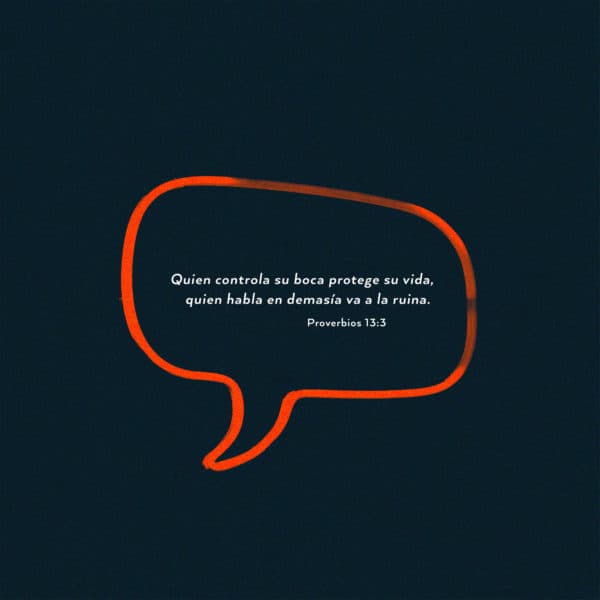 Quien controla su boca protege su vida, quien habla en demasía va a la ruina. - Proverbios 13:3