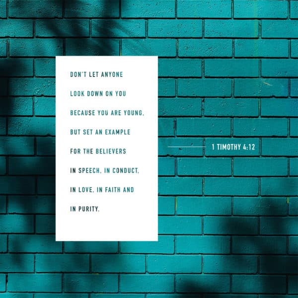 Don't let anyone look down on you because you are young, but set an example for the believers in speech, in conduct, in love, in faith and in purity. - 1 Timothy 4:12