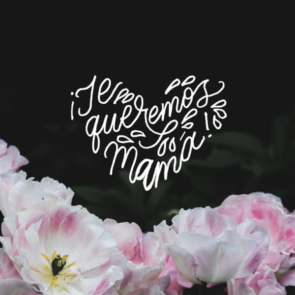 ¡Te queremos, mama!