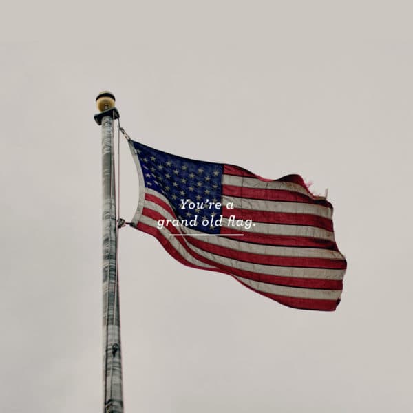 You’re a grand old flag. - Flag Day