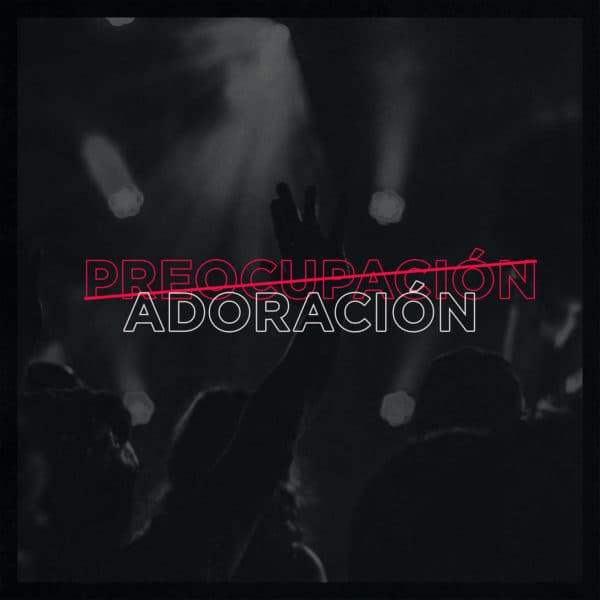 Preocupación / Adoración