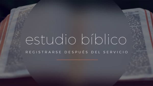 Estudio Bíblico. Registrarse después del servicio.