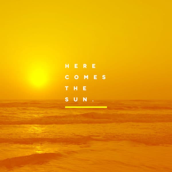 Here comes the sun.