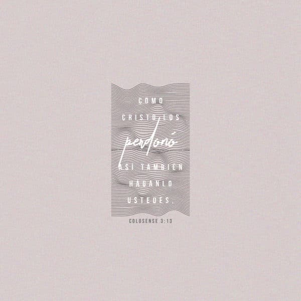 Como Cristo los perdonó, así también háganlo ustedes. - Colosense 3:13