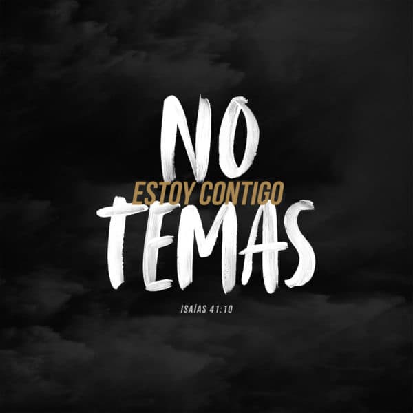 No temas, estoy contigo. - Isaías 41:10