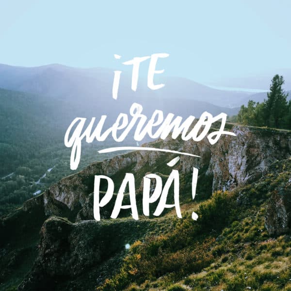 ¡Te queremos, Papá!