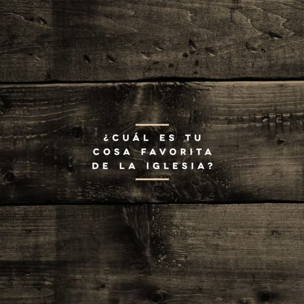 ¿Cuál es tu cosa favorita de la iglesia?