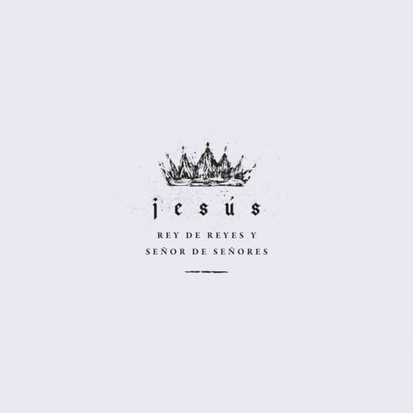 Jesús: Rey de Reyes y Señor de Señores