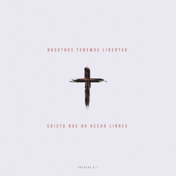 Nosotros tenemos libertad, Cristo nos ha hecho libres. - Gálatas 5:1
