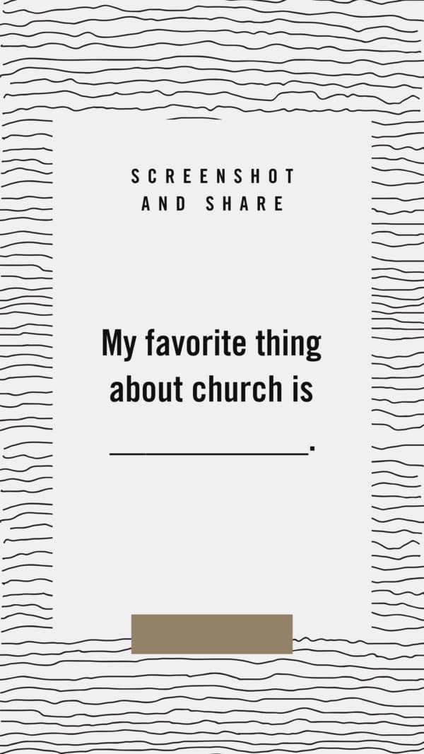 Screenshot and share: My favorite thing about church is ___________.