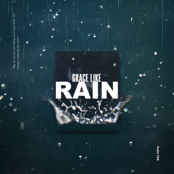 Grace Like Rain. “May he be like rain falling on a mown field, like showers watering the earth.” - Psalm 72:6