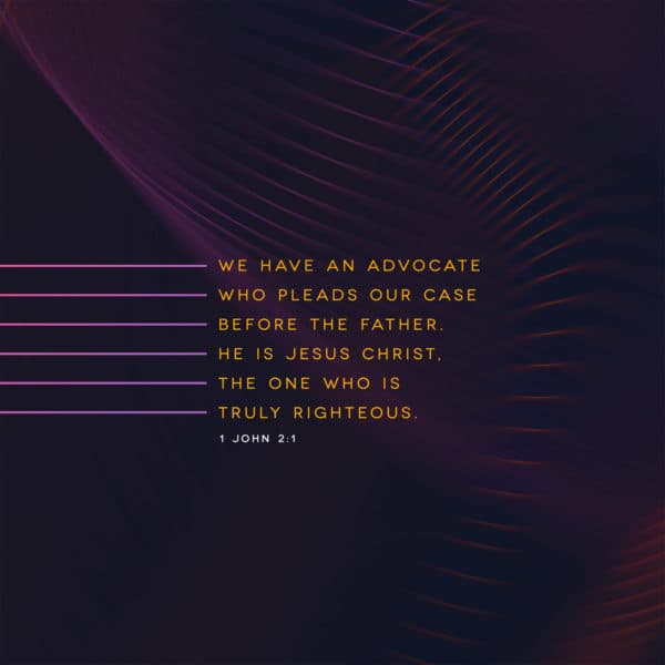 We have an advocate who pleads our case before the Father. He is Jesus Christ, the one who is truly righteous. - 1 John 2:1