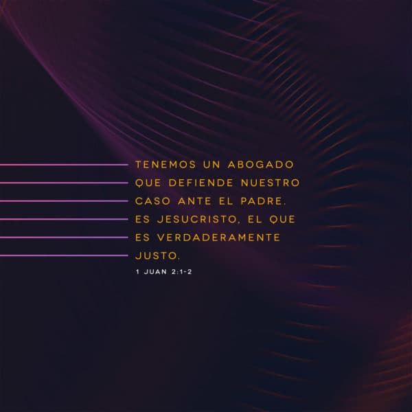 Tenemos un abogado que defiende nuestro caso ante el Padre. Es Jesucristo, el que es verdaderamente justo. - 1 Juan 2:1-2