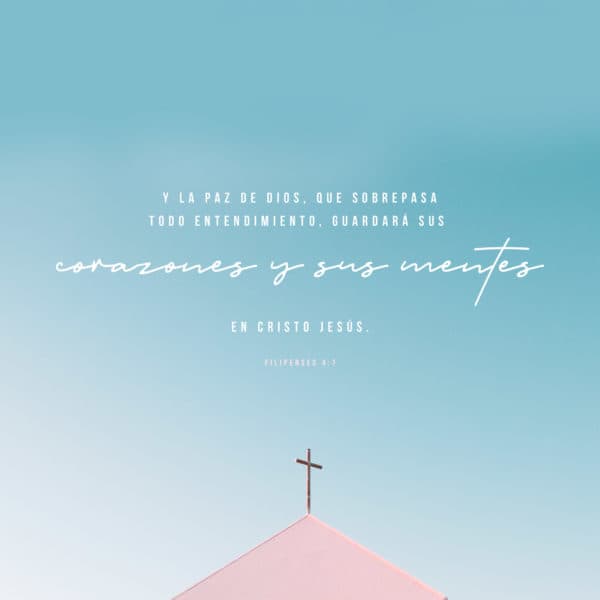 Y la paz de Dios, que sobrepasa todo entendimiento, guardará sus corazones y sus mentes en Cristo Jesús. - Filipenses 4:7