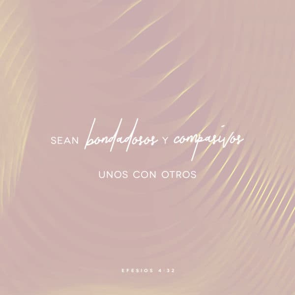 Sean bondadosos y compasivos unos con otros - Efesios 4:32