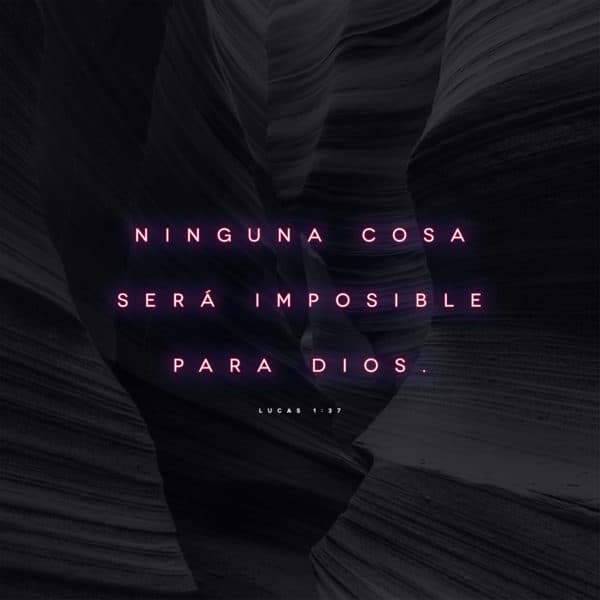 Ninguna cosa será imposible para Dios. - Lucas 1:37