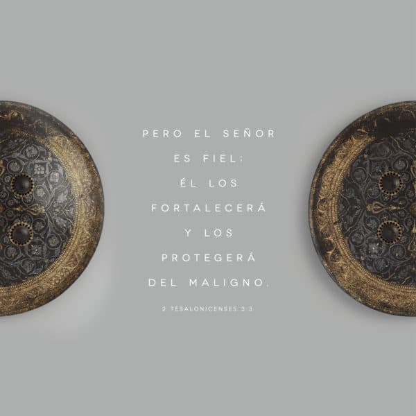 Pero el Señor es fiel; él los fortalecerá y los protegerá del maligno. - 2 Tesalonicenses 3:3