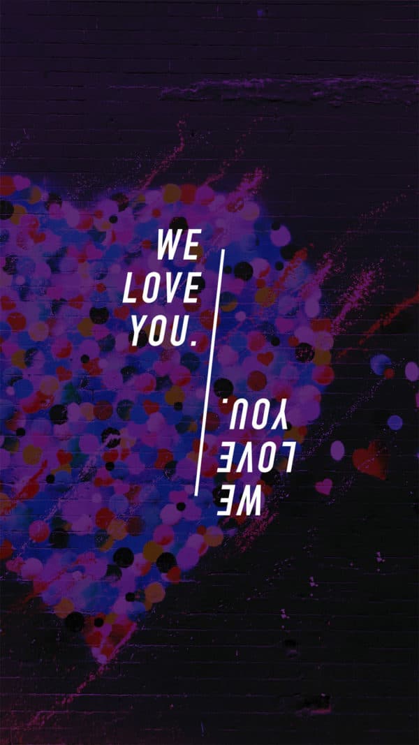 We love you.