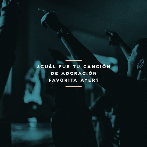 ¿Cuál fue tu canción de adoración favorita ayer?