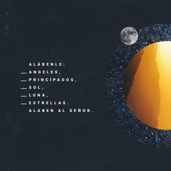 Alábenle: Angeles, principados, sol, luna, estrellas. Alaben al Señor.