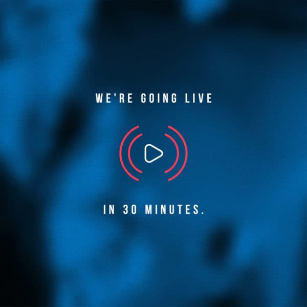 We're going live in 30 minutes.